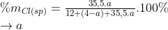 \begin{array}{l} \% {m_{Cl(sp)}} = \frac{{35,5.a}}{{12 + (4 - a) + 35,5.a}}.100\% \\ \to a \end{array}